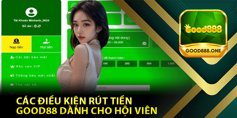 Các Điều Kiện Rút Tiền Good88 Dành Cho Hội Viên