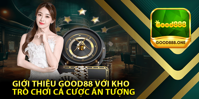 Giới thiệu Good88 với kho trò chơi cá cược ấn tượng