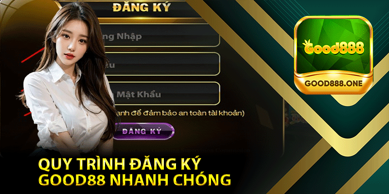 Hướng Dẫn Quy Trình Đăng Ký Good88 Nhanh Chóng