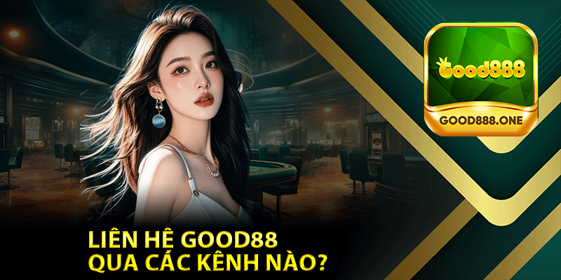 Liên hệ Good88 qua các kênh nào?