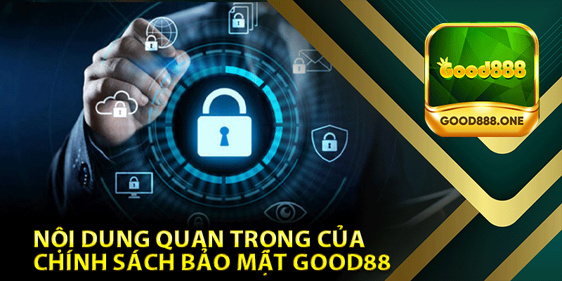 Nội dung quan trọng của chính sách bảo mật Good88