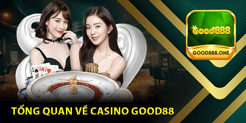 Tổng Quan Về Casino Good88