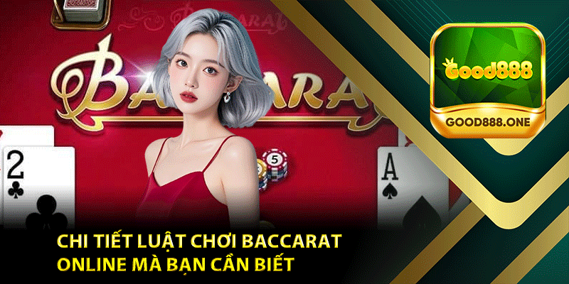 Chi tiết luật chơi Baccarat online mà bạn cần biết