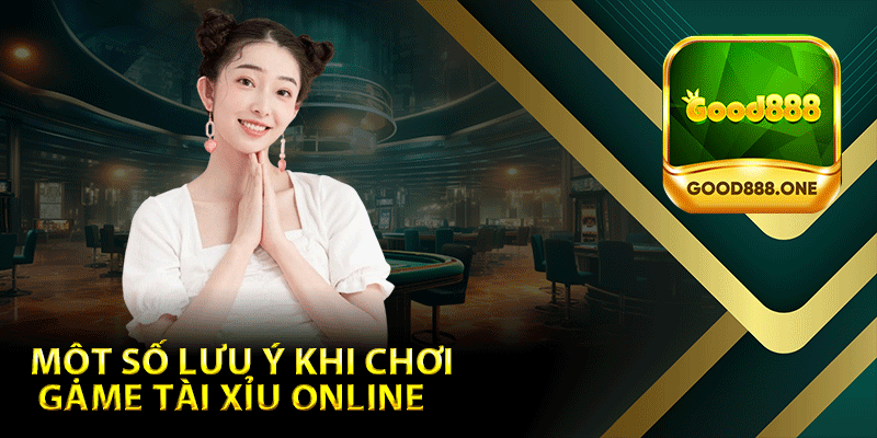 Một số lưu ý khi chơi game tài xỉu online  