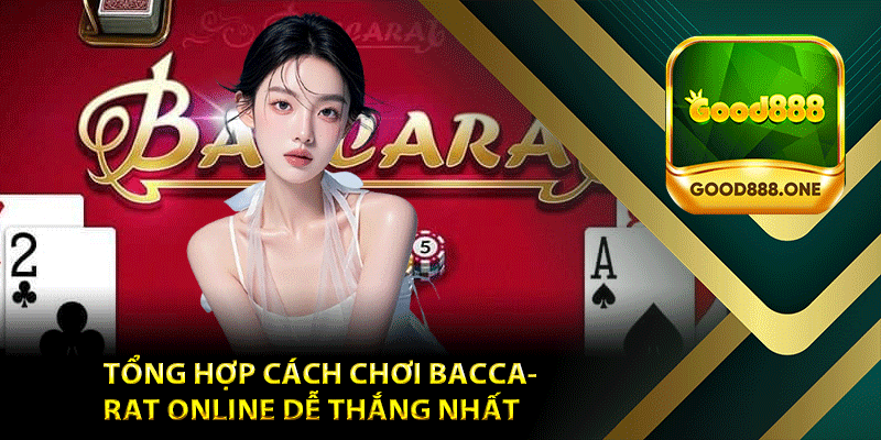 Tổng hợp cách chơi Baccarat online dễ thắng nhất